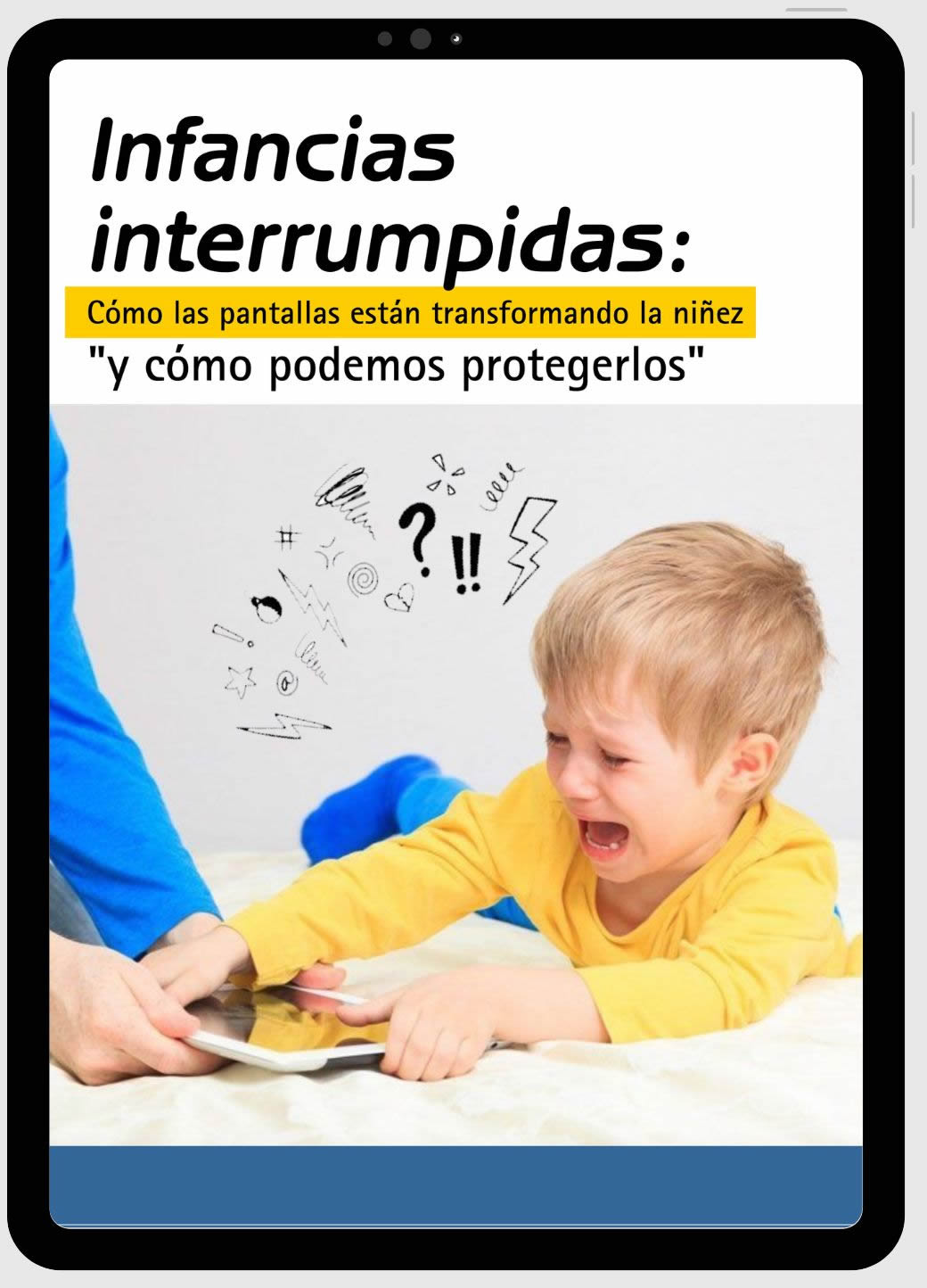 Infancias interrumpidas: Cómo las pantallas están transformando la niñez  "y cómo podemos protegerlos"